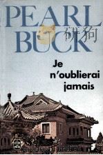 JE N'OUBLIERAI JAMAIS   1962  PDF电子版封面    PEARL BUCK 