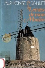 LETTRES DE MON MOULIN     PDF电子版封面    ALPHONSE DAUDET 