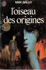 L'OISEAU DES ORIGINES   1974  PDF电子版封面    MAX GALLO 