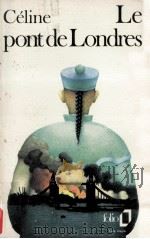 le pont de londres   1964  PDF电子版封面    Louis-Ferdinand Celine 