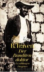 Der Banditendoktor:Erz?hlungen 3   1983  PDF电子版封面    B.Traven 