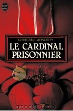 LE CARDINAL PRISONNIER   1962  PDF电子版封面    CHRISTINE ARNOTHY 