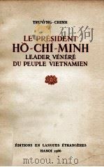 LE PRESIDENT HO-CHI-MINH LEADER VENERE DU PEUPLE VIETNAMIEN   1966  PDF电子版封面    TRU'O'NG-CHINH 