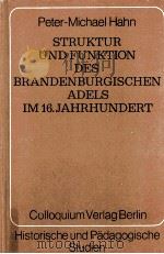 STRUKTUR UND FUNKTION DES BRANDENBURGISCHEN ADELS IM 16.JAHRHUNDERT   1979  PDF电子版封面    PETER-MICHAEL HAHN 
