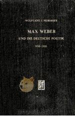 MAX WEBER UND DIE DEUTSCHE POLITIK 1890-1920   1959  PDF电子版封面    WOLFGANG J.MOMMSEN 