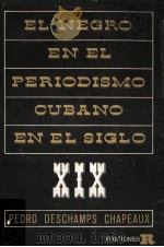 El negro en el periodismo cubano en el siglo XIX;ensayo bibliografico   1963  PDF电子版封面    Pedro Deschamps Chapeaux 