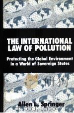 THE INTERNATIONAL LAW OF POLLUTION   1983  PDF电子版封面  0899300529   