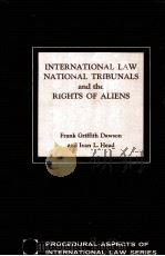 INTERNATIONAL LAW NATIONAL TRIBUNALS AND THE RIGHTS OF ALIENS（1971 PDF版）