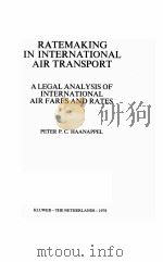 RATEMAKING IN INTERNATIONAL AIR TRANSPORT  A LEGAL ANALYSIS OF INTERNATIONAL AIR FARES AND RATES   1978  PDF电子版封面  9026809794   