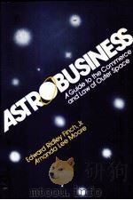 ASTROBUSINESS  A GUIDE TO THE COMMERCE AND LAW OF OUTER SPACE   1985  PDF电子版封面  003000537X   