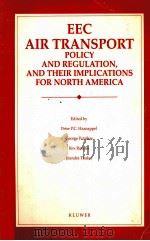 EEC AIR TRANSPORT POLICY AND REGULATION，AND THEIR IMPLICATIONS FOR NORTH AMERICA   1990  PDF电子版封面  9065444769   