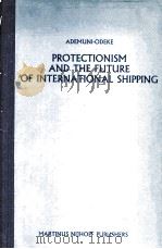 PROTECTIONISM AND THE FUTURE OF INTERNATIONAL SHIPPING   1984  PDF电子版封面  9024729181   