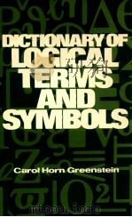 DICTIONARY OF LOGICAL TERMA AND SYMBOLS   1978  PDF电子版封面    CAROL HORN GREENSTEIN 