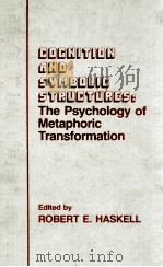COGNITION AND SYMBOLIC STRUCTURES:THE PSYCHOLOGY OF METAPHORIC TRANSFORMATION   1987  PDF电子版封面    ROBERT E.HASKEWW 