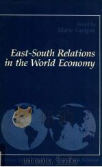 EAST-SOUTH RELATIONS IN THE WORLD ECONOMY   1988  PDF电子版封面    MARIE LAVIGNE 