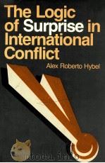 THE LOGIC OF SURPRISE IN INTERNATIONAL CONFLICT   1986  PDF电子版封面    ALEX ROBERTO HYBEL 