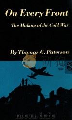 ON EVERY FRONT:THE MAKING OF THE COLD WAR   1979  PDF电子版封面    THOMAS G.PATERSON 