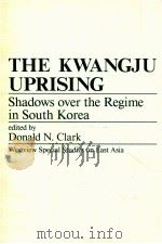 THE KWNGJU UPRISING SHADOWS OVER THE REHIME IN SOUTH KOREA   1988  PDF电子版封面    DONALD N.CHARK 