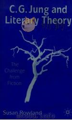 C.G.JUNG AND LITERARY THEORY THE CHALLENGE FROM FICTION   1999  PDF电子版封面    SUSAN ROWLAND 