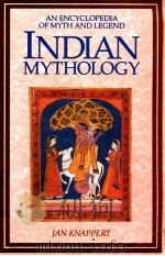 INDIAN MYTHOLOGY AN ENCYCLOPEDIA OF MYTH AND LEGEND   1991  PDF电子版封面    JAN KNAPPERT 