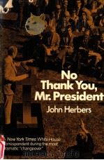NO THAND YOU MR.PRESIDENT   1976  PDF电子版封面    JOHN HERBERS 