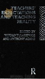 TEACHER'S EXPECTATIONS AND TEACHING REALITY   1990  PDF电子版封面    WITOLD TULASIWEICZ  ANTHONY AD 