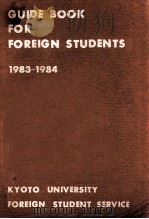 GUIDE BOOK FOR FOREIGN STUDENTS 1983-1984   1983  PDF电子版封面    KYOTO UNIVERSITY 