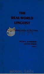 THE REAL-WORLD LINGUIST:LINGUISTIC APPLICATIONS IN THE 1980S   1986  PDF电子版封面    PETER A.BJARKMAN  VICTOR RASKI 