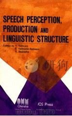SPEECH PERCEPTION PRODUCTION AND LINGUISITIC STRUCTURE   1992  PDF电子版封面    Y.TOHKURA  E.VATIKITIS-BATESON 