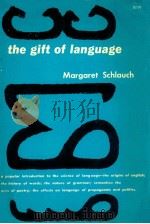 THE GIFT OF LANGUAGE   1955  PDF电子版封面    MARGARET SCHLAUCH 