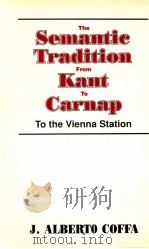 THE SEMANTIC TRADITION FROM KANT TO CARNAP TOTHE VIENNA STATION   1991  PDF电子版封面    EDITED BY LINDA WESSELS 