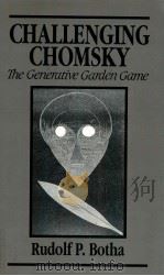 CHALLENGING CHOMSKY THE GENERATIVE GARDEN GAME   1991  PDF电子版封面    RUDOLF P.BOTHA 