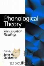 PHONOLOGICAL THEORY THE ESSENTIAL READINGS   1999  PDF电子版封面    JOHN A.GOLDSMITH 