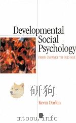 DEVELOPMENTAL SOCIAL PSYCHOLOGY  FROM INFANCY TO OLD AGE   1998  PDF电子版封面  0631148299   
