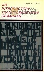 AN INTRODUCTORY TRANSFORMATIONAL GRAMMAR   1971  PDF电子版封面    BRUCE L.LILES 
