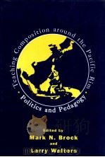 TEACHING COMPOSITION AROUND THE PACIFIC RIM:POLITICS AND PEDAGOGY   1993  PDF电子版封面    MARK N.BROCK  LARRY WALTERS 