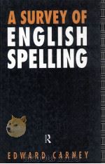 A SURVEY OF ENGLISH SPELLING   1994  PDF电子版封面    EDWARD CARNEY 