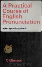 A PRACTICAL COURSE OF ENGLISH PRONUNCIATION   1975  PDF电子版封面    A C GIMSON 
