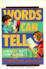 WORDS CAN TELL A BOOK ABOUT OUR LANGUAGE   1988  PDF电子版封面    CHRISTINA ASHTON 