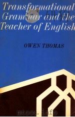 TRANSFORMATIONAL GRAMMAR AND THE TEACHER OF ENGLISH   1965  PDF电子版封面    OWEN THOMAS 