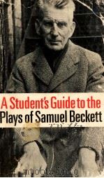 A STUDENT'S GUIDE TO THE PLAYS OF SAMUEL BECKETT   1978  PDF电子版封面    JOHN FLETCHER BARRY SMITH  WAL 