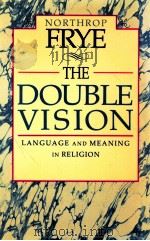 NORTHROP FRYE THE DOUBLE VISION LANGUAGE AND MEANING IN RELIGION   1991  PDF电子版封面    NORTHROP FRYE 