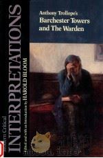 MODERN CRITICAL INTERPRETATIONS ANTHONY TROLLOPE'S BARCHESTER TOWERS AND THE WARDEN（1988 PDF版）