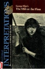 MODERN CRITICAL INTERPRETATIONS GEORGE ELIOT'S THE MILL ON THE FOLSS   1988  PDF电子版封面    HAROLD BLOOM 