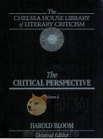 THE CHELSEA HOUSE LIBRARY OF LITERARY CRITICISM THE CRITICAL PERSPECTIVE VOLUME 6   1988  PDF电子版封面    HAROLD BLOOM 