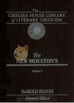 THE CHELSEA HOUSE LIBRARY OF LITERARY CRITICISM THE NEW MOULTON'S VOLUME 9   1989  PDF电子版封面    HAROLD BLOOM 