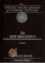 THE CHELSEA HOUSE LIBRARY OF LITERARY CRITICISM THE NEW MOULTON'S VOLUME 8   1989  PDF电子版封面    HAROLD BLOOM 