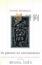 IN PRAISE OF ANTIHEROES   1999  PDF电子版封面    VICTOR BROMBERT 