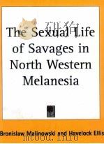 THE SEXUAL LIFE OF SAVAGES   IN NORTH-WESTERN MELANESIA   1929  PDF电子版封面  1417904771   