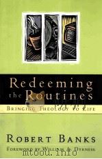 REDEEMING THE ROUTINES  BRINGING THEOLOGY TO LIFE（1993 PDF版）